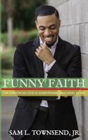 Funny Faith: I'm Convinced God Is Somewhere Laughing at Me 0996272593 Book Cover