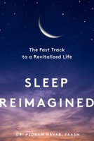 Sleep Reimagined: The Fast Track to a Revitalized Life 1682687112 Book Cover