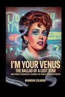 I'm Your Venus: The Ballad Of A Lost Star: How Venus Xtravaganza Changed The World, Even After Death B0FD3VFJ57 Book Cover