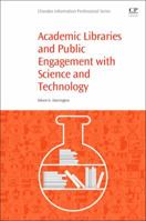 Academic Libraries and Public Engagement with Science and Technology 0081021240 Book Cover