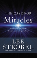 The Case for Miracles: A Journalist Investigates Evidence for the Supernatural 031025924X Book Cover