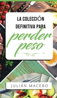 La colección definitiva para perder peso: Descubre cómo perder peso, quemar grasa y recuperar tu salud - ¡La manera fácil! (Incluye Atkins, Dieta ... con un Ayuno Intermitente) (Spanish Edition) 1989626882 Book Cover