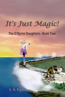 It's Just Magic!: The OByrne Daughters - Book Two B0CPCHN7ZZ Book Cover
