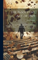 The Insolvent Act of 1869: With Notes and Decisions of the Courts of Ontario and Quebec; Together With the Rules of Practice and the Tariff of Fees ... Quebec, Nova Scotia, and New Brunswick 1020643080 Book Cover