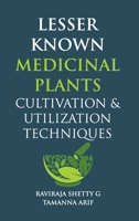 Lesser Known Medicinal Plants: Cultivation & Utilization Techniques 9394490329 Book Cover