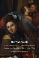 The War People: A Social History of Common Soldiers During the Era of the Thirty Years War 1009428403 Book Cover