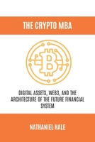The Crypto MBA: Digital Assets, Web3, and the Architecture of the Future Financial System B0GQ35VJWQ Book Cover