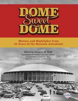 Dome Sweet Dome: History and Highlights from 35 Years of the Houston Astrodome 1943816336 Book Cover