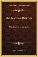 Adorers of Dionysos: Bakchai 1162908262 Book Cover