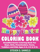 Happy Easter Coloring Book: Beautiful Easter Coloring Book For Boys, Girls, Preschoolers, Teens, Toddlers and Kids Ages 2-4, 4-8 & 8-12. (Easter Coloring Book For Kids) B088N6754B Book Cover