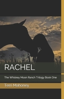 Rachel: The Whiskey Moon Ranch Trilogy Book One 1095461494 Book Cover