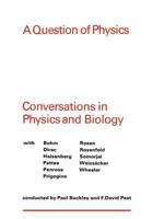 A Question of Physics Conversations in Physics and Biology 1442651660 Book Cover