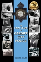 The Final Years of Cardiff City Police 1912056488 Book Cover