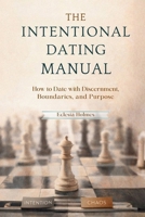 The Intentional Dating Manual: How to Date with Discernment, Boundaries, and Purpose B0GT79VCQS Book Cover