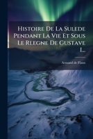 Histoire De La Sulede Pendant La Vie Et Sous Le Rlegne De Gustave I... 1271587351 Book Cover