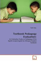 Textbook Pedagogy Evaluation:: An Evaluative Study on Pedagogy of the Eighth Grade English for Ethiopia Student Textbook 3639296958 Book Cover
