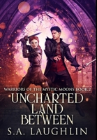 Uncharted Land Between: Premium Hardcover Edition 1034449796 Book Cover