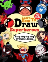 Learn How To Draw Superheroes: Easy Step By Step Drawing Anime | Gift for kids who love draw Hero B0CKKVLWB6 Book Cover