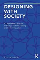 Designing with Society: A Capabilities Approach to Design, Systems Thinking and Social Innovation 1138554332 Book Cover