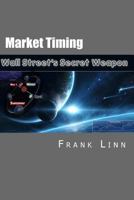 Market Timing: Wall Street's Secret Weapon 1479377570 Book Cover