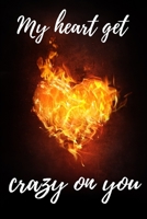 My heart get crazy on you: notebook 120 pages (gift for him and her):anniversary gifts for girl and men=love and romance gift :valentine s day gifts romantic gift 1678788791 Book Cover