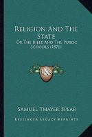 Religion and the State: Or the Bible and the Public Schools (Classic Reprint) B0BNM35Z6X Book Cover