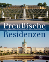 Preu�ische Residenzen: K�nigliche Schl�sser Und G�rten in Berlin Und Brandenburg 3422071466 Book Cover