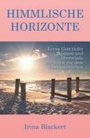 Himmlische Horizonte: Lerne Gott tiefer kennen und überwinde die Angst vor dem Übernatürlichen (German Edition) B0BNJDW13Z Book Cover