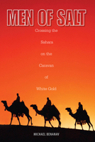 Men of Salt: Crossing the Sahara on the Caravan of White Gold 1592287727 Book Cover