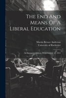 The End And Means Of A Liberal Education: An Inaugural Address, Delivered July 11, 1854 1022382624 Book Cover