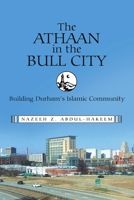 The Athaan in the Bull City: Building Durham's Islamic Community 1483435652 Book Cover