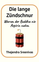 Die lange Zündschnur: Warum der Buddha nie Aspirin nahm (German Edition) B0FJZJ4B53 Book Cover