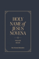 Novena to Holy Name of Jesus: "A Nine-Day Devotional Journey to Reverence and Adore the Sacred Name" B0DYHWW735 Book Cover