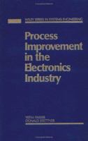 Process Improvement in the Electronics Industry (Wiley Series in Systems Engineering and Management) 0471536385 Book Cover