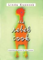 Rebel Cook: Entertaining Advice for the Clueless 1551539381 Book Cover