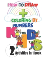 HOWA TO DRAW + COLORING BY NUMBERS FOR KIDS: Two activities in one book: A step by step drawing book for kids, Activity Book for Kids.Drawing Grid ... Workbook (100 pages , 8.5 x 11 inches) B08KFYXKPF Book Cover