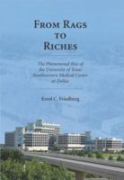 From Rags to Riches: The Phenomenal Rise of the University of Texas Southwestern Medical Center at Dallas 1594603979 Book Cover