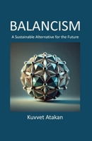 BALANCISM: A Sustainable Alternative for the Future 8230368902 Book Cover