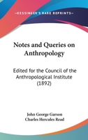 Notes and Queries on Anthropology: Edited for the Council of the Anthropological Institute 1437094783 Book Cover