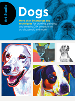 Art Studio: Dogs: More than 50 projects and techniques for drawing, painting, and creating 25+ breeds in oil, acrylic, pencil, and more! 1633223647 Book Cover
