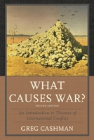 What Causes War?: An Introduction to Theories of International Conflict 0739101129 Book Cover
