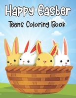 Happy Easter Teens Coloring Book: An Adult Coloring Book with Adorable Easter Bunnies, Beautiful Spring Flowers, and Easter Eggs, Easy, and Relaxing Designs for Stress Relief & Relaxation and More.Vol B08Y4HCCMF Book Cover