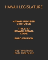 HAWAII REVISED STATUTES TITLE 37 HAWAII PENAL CODE 2020 EDITION: WEST HARTFORD LEGAL PUBLISHING B0898Z8FR3 Book Cover
