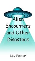 Alien Encounters and Other Disasters 9916946868 Book Cover