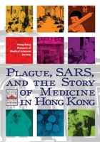 Plague, SARS, and the Story of Medicine in Hong Kong 9622098053 Book Cover