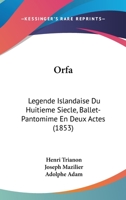 Orfa: L�gende Islandaise Du Huiti�me Si�cle: Ballet-Pantomime En Deux Actes 2329283652 Book Cover