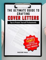 The Ultimate Guide to Crafting Cover Letters: Tips to Present Your Best Professional Self B0F3WF1M1K Book Cover