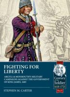 Fighting for Liberty: Argyll & Monmouth's Military Campaigns Against the Government of King James, 1685 1913118886 Book Cover