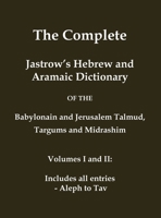 The Complete Jastrow's Hebrew and Aramaic Dictionary: Includes all entries - Aleph to Tav (Classical Reprints) 1923341006 Book Cover