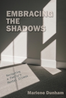 Embracing the Shadows: Navigating a Family's Mental Illness B0CNZN2FPV Book Cover